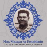 Mas Masaya sa Entablado: Ang Siste sa Piling Dula ni Piux Kabahar